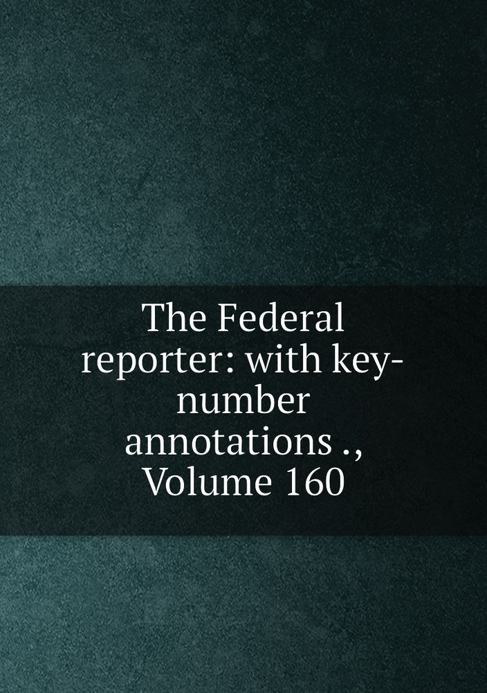 The Federal reporter: with key-number annotations ., Volume 160 #1